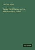Cover: Rubber Hand Stamps and the Manipulation of Rubber - Antigonos Verlag