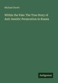 Cover: Within the Pale: The True Story of Anti-Semitic Persecution in Russia - Antigonos Verlag