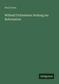 Cover: Wilibald Pirkheimers Stellung zur Reformation - Antigonos Verlag