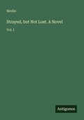 Cover: Strayed, but Not Lost. A Novel - Antigonos Verlag