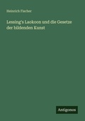 Cover: Lessing's Laokoon und die Gesetze der bildenden Kunst - Antigonos Verlag