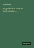 Cover: Die griechischen Vasen mit Meistersignaturen - Antigonos Verlag