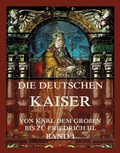 Cover: Die deutschen Kaiser - Von Karl dem Gro&szlig;en bis zu Friedrich III., Band 1 - Jazzybee Verlag