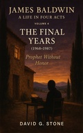 Cover: James Baldwin: A Life in Four Act   Volume 4: "The Final Years" (1968-1987) - ELC Publishing