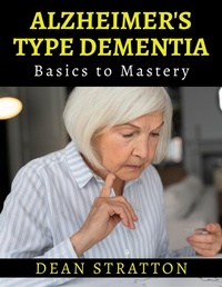 Abbildung von: Alzheimer's Type Dementia - Basics to Mastery - Viruti Shivan