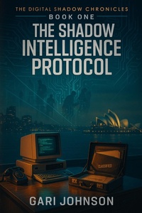 Enlarge image Cover: The Shadow Intelligence Protocol (The Digital Shadow Chronicles, #1) - Gari Johnson