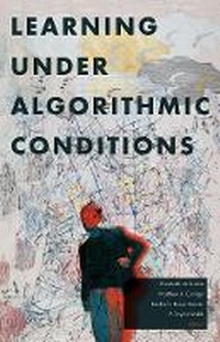 Enlarge image Cover: Learning Under Algorithmic Conditions - University of Minnesota Press