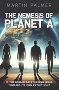 Cover: The Nemesis of Planet A: Is The Human Race Sleep Walking Towards Its Own Extinction? - NewGenerationPublishing