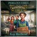 Cover: Perilous Times for the Match Factory Girls - Boldwood Books Ltd