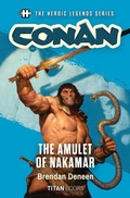 Cover: The Heroic Legends Series - Conan: The Amulet of Nakamar - Titan Books