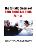 Cover: The Ecstatic Cinema of Tony Ching Siu-Tung - Crescent Moon Publishing
