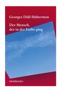Cover: Der Mensch, der in der Farbe ging - Diaphanes