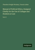 Cover: Manual of Political Ethics, Designed Chiefly for the Use of Colleges and Students at Law - Antigonos Verlag