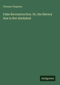 Cover: False Reconstruction. Or, the Slavery that is Not Abolished - Antigonos Verlag