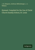 Cover: Hymnal. Compiled for the Use of Christ Church Sunday School, St. Louis - Antigonos Verlag
