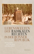 Cover: Lebenswelten der radikalen Rechten in der Bonner Republik - Wallstein