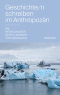 Cover: Geschichte/n schreiben im Anthropoz&auml;n - Wallstein