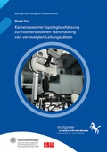 Cover: Kamerabasierte Topologiesch&auml;tzung zur roboterbasierten Handhabung von verzweigten Leitungss&auml;tzen - Fraunhofer Verlag