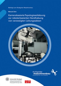 Enlarge image Cover: Kamerabasierte Topologieschätzung zur roboterbasierten Handhabung von verzweigten Leitungssätzen - Fraunhofer Verlag