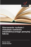Cover: Sterowanie ruchem i chwytem ramienia mioelektrycznego powyzej lokcia - Wydawnictwo Nasza Wiedza
