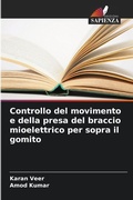 Cover: Controllo del movimento e della presa del braccio mioelettrico per sopra il gomito - Edizioni Sapienza
