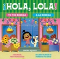 Cover: Hola, Lola! To the Bodega: A Bilingual First Words Book/!Hola, Lola! A la bodega: Un libro bilinguee de primeras palabras - Bantam Books