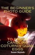Cover: The Beginner's Photo Guide to Phone Candling Coturnix Quail Eggs (The Haphazard Guides, #3) - Susan Skylark
