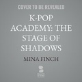 Cover: K-Pop Academy: The Stage of Shadows - Blackstone Publishing