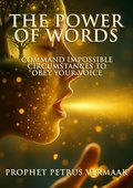 Cover: The Power of Words: Command Impossible Circumstances to Obey Your Voice (Revelation 12:11 Trilogy, #3) - Petrus Vermaak