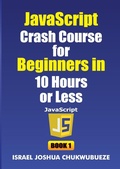 Cover: JavaScript Crash Course for Beginners in 10 Hours or Less (Book 1) - Ekesy In-Outdoor Company