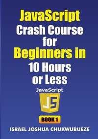 Enlarge image Cover: JavaScript Crash Course for Beginners in 10 Hours or Less (Book 1) - Ekesy In-Outdoor Company