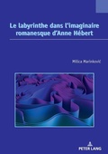 Cover: Le labyrinthe dans l'imaginaire romanesque d'Anne H&eacute;bert - Peter Lang Verlag