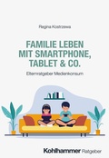 Cover: Familie leben mit Smartphone, Tablet & Co. - Kohlhammer