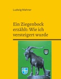Cover: Ein Ziegenbock erz&auml;hlt: Wie ich versteigert wurde - BoD - Books on Demand