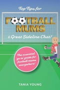 Cover: Top Tips for Football Mums & Great Sideline Chat! - Austin Macauley Publishers
