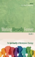 Cover: Working Blessedly Forever, Volume 3 - Wipf and Stock Publishers