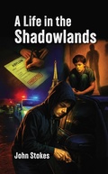 Cover: A Life in the Shadowlands - Grosvenor House Publishing Ltd