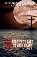 Cover: Stories To Take To Your Grave - Undertaker Books
