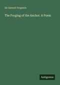 Cover: The Forging of the Anchor. A Poem - Antigonos Verlag
