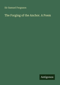 Enlarge image Cover: The Forging of the Anchor. A Poem - Antigonos Verlag