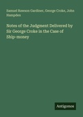 Cover: Notes of the Judgment Delivered by Sir George Croke in the Case of Ship-money - Antigonos Verlag