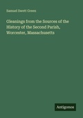 Cover: Gleanings from the Sources of the History of the Second Parish, Worcester, Massachusetts - Antigonos Verlag