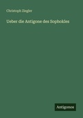 Cover: Ueber die Antigone des Sophokles - Antigonos Verlag