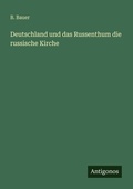 Cover: Deutschland und das Russenthum die russische Kirche - Antigonos Verlag