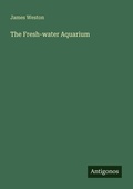 Cover: The Fresh-water Aquarium - Antigonos Verlag