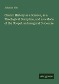 Cover: Church History as a Science, as a Theological Discipline, and as a Mode of the Gospel: an Inaugural Discourse - Antigonos Verlag