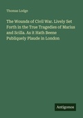 Cover: The Wounds of Civil War. Lively Set Forth in the True Tragedies of Marius and Scilla. As it Hath Beene Publiquely Plaude in London - Antigonos Verlag
