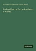Cover: The Loyal Spectre. Or, the True Hearts of Atlanta - Antigonos Verlag