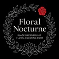 Cover: Floral Nocturne - Black Background Coloring Book - Chris Martin