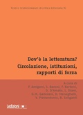Cover: Dov'&egrave; la letteratura? Circolazione, istituzioni, rapporti di forza - Ledizioni